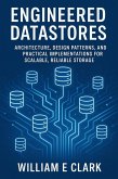 Engineered Datastores: Architecture, Design Patterns, and Practical Implementations for Scalable, Reliable Storage (eBook, ePUB) Engineered Datastores: Architecture, Design Patterns, and Practical Implementations for Scalable, Reliable Storage (eBook, ePUB)