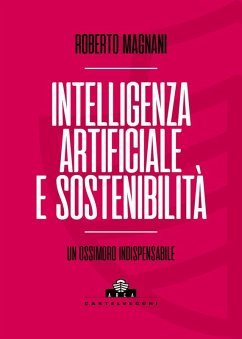 Intelligenza artificiale e sostenibilità. Un ossimoro indispensabile - Magnani, Roberto Intelligenza artificiale e sostenibilità. Un ossimoro indispensabile - Magnani, Roberto