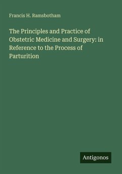 The Principles and Practice of Obstetric Medicine and Surgery: in Reference to the Process of Parturition - Ramsbotham, Francis H.