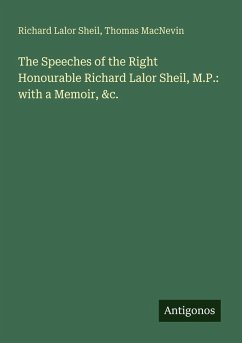 Cover The Speeches of the Right Honourable Richard Lalor Sheil, M.P.: with a Memoir, &c.
