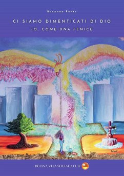 Ci siamo dimenticati di Dio. Io, come una fenice - Fonte, Rosanna
