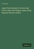 Lang's Three Recipes to Prevent and Cure in Their First Stages, Gapes, Roup, Hog and Chicken Cholera