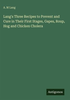 Cover Lang's Three Recipes to Prevent and Cure in Their First Stages, Gapes, Roup, Hog and Chicken Cholera