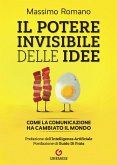 Il potere invisibile delle idee. Come la comunicazione ha cambiato il mondo