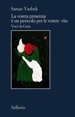 La vostra presenza è un pericolo per le vostre vite. Voci da Gaza - Yazbek, Samar La vostra presenza è un pericolo per le vostre vite. Voci da Gaza - Yazbek, Samar