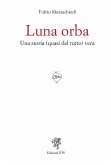 Luna orba. Una storia (quasi del tutto) vera Luna orba. Una storia (quasi del tutto) vera