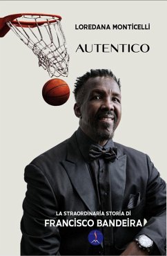 Autentico. La straordinaria storia di Francisco Bandeira - Monticelli, Loredana Autentico. La straordinaria storia di Francisco Bandeira - Monticelli, Loredana