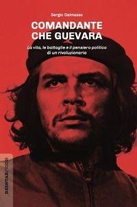 Cover Comandante Che Guevara. La vita, le battaglie e il pensiero politico di un rivoluzionario