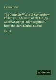 The Complete Works of Rev. Andrew Fuller: with a Memoir of his Life, by Andrew Gunton Fuller: Reprinted from the Third London Edition
