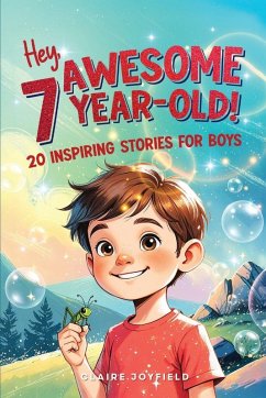 Hey Awesome 7 Year Old! 20 Inspiring Stories for Boys - Joyfield, Claire