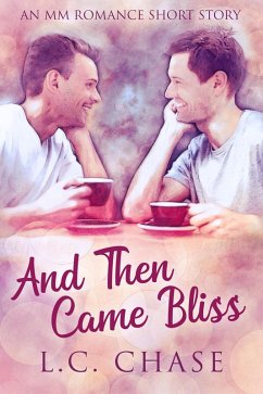 And Then Came Bliss (eBook, ePUB) - Chase, L. C. And Then Came Bliss (eBook, ePUB) - Chase, L. C.