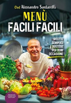 Menù facili facili. Ricette semplici e gustose per ogni occasione - Santarelli, Alessandro
