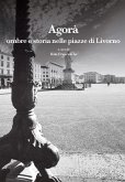 Agorà. Ombre e storia nelle piazze di Livorno Agorà. Ombre e storia nelle piazze di Livorno