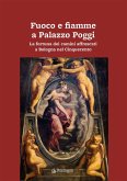 Fuoco e fiamme a Palazzo Poggi. La fortuna dei camini affrescati a Bologna nel Cinquecento