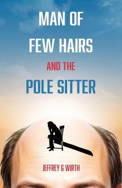 Man of Few Hairs and the Pole Sitter - Wirth, Jeffrey G Man of Few Hairs and the Pole Sitter - Wirth, Jeffrey G