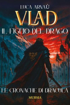 Vlad, il figlio del Drago. Le cronache di Dracula - Arnaù, Luca