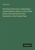 The Book of the Army: Comprising a General Military History of the United States, from the Period of the Revolution to the Present Time