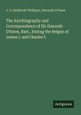 The Autobiography and Correspondence of Sir Simonds D'Ewes, Bart., During the Reigns of James I. and Charles I.