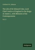 The Life of Sir Edward Coke, Lord Chief Justice of England in the Reign of James I., with Memoirs of his Contemporaries