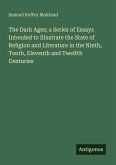 The Dark Ages; a Series of Essays Intended to Illustrate the State of Religion and Literature in the Ninth, Tenth, Eleventh and Twelfth Centuries