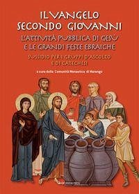 Il Vangelo secondo Giovanni. L'attività pubblica di Gesù e le grandi feste ebraiche. Sussidio per i gruppi d'ascolto e di catechesi