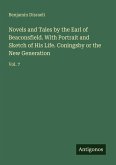 Novels and Tales by the Earl of Beaconsfield. With Portrait and Sketch of His Life. Coningsby or the New Generation