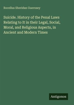 Cover Suicide. History of the Penal Laws Relating to It in their Legal, Social, Moral, and Religious Aspects, in Ancient and Modern Times
