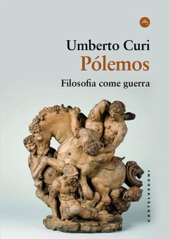Pólemos. Filosofia come guerra - Curi, Umberto Pólemos. Filosofia come guerra - Curi, Umberto