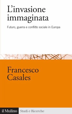 L' invasione immaginata. Futuro, guerra e conflitto sociale in Europa (1871-1914) - Casales, Francesco L' invasione immaginata. Futuro, guerra e conflitto sociale in Europa (1871-1914) - Casales, Francesco