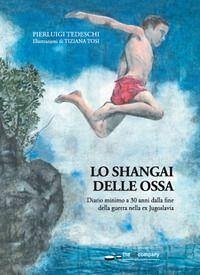 Cover Lo Shangai delle ossa. Diario minimo a 30 anni dalla fine della guerra nella ex Jugoslavia
