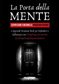 La porta della mente. Scopri come funziona la psicologia oscura e apprendi strumenti reali per difenderti e influenzare con gaslighting, persuasione occulta e manipolazione emotiva