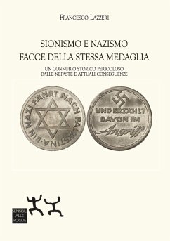 Sionismo e nazismo facce della stessa medaglia. Un connubio storico pericoloso dalle nefaste e attuali conseguenze - Lazzeri, Francesco