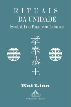 Rituais da Unidade - Estudo de Li no Pensamento Confuciano (eBook, ePUB) - Lian, Kai