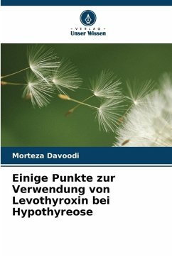 Einige Punkte zur Verwendung von Levothyroxin bei Hypothyreose - Davoodi, Morteza Einige Punkte zur Verwendung von Levothyroxin bei Hypothyreose - Davoodi, Morteza