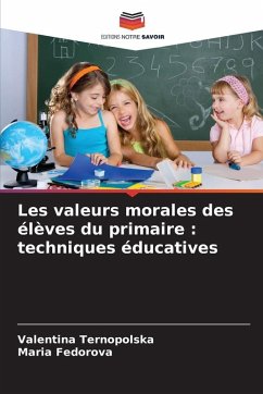 Les valeurs morales des élèves du primaire : techniques éducatives - Ternopolska, Valentina;Fedorova, Maria