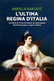 L' ultima regina d'Italia. La storia di Elena di Savoia: da principessa del Montenegro a regina d'Italia L' ultima regina d'Italia. La storia di Elena di Savoia: da principessa del Montenegro a regina d'Italia