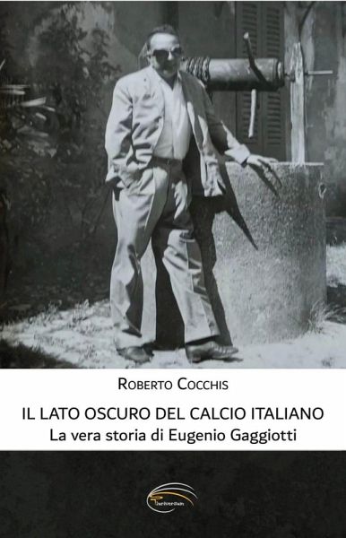 Il lato oscuro del calcio italiano. La vera storia di Eugenio Gaggiotti Il lato oscuro del calcio italiano. La vera storia di Eugenio Gaggiotti