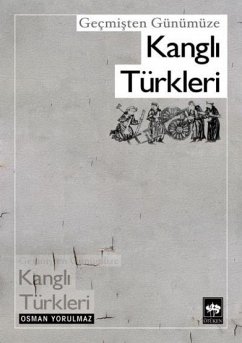 Gecmisten Günümüze Kangli Türkleri - Yorulmaz, Osman