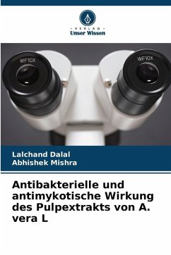 Antibakterielle und antimykotische Wirkung des Pulpextrakts von A. vera L - Dalal, Lalchand;Mishra, Abhishek Antibakterielle und antimykotische Wirkung des Pulpextrakts von A. vera L - Dalal, Lalchand;Mishra, Abhishek