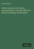 A Short Account of the Church, Episcopal Manor, and Other Objects of Interest in Bosbury, Herefordshire