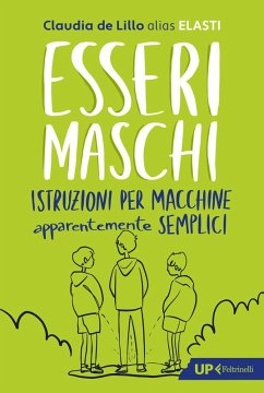 Esseri maschi. Istruzioni per macchine apparentemente semplici - De Lillo, Claudia Elasti