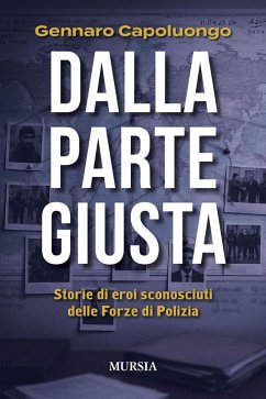 Dalla parte giusta. Storie di eroi sconosciuti delle forze di polizia - Capoluongo, Gennaro