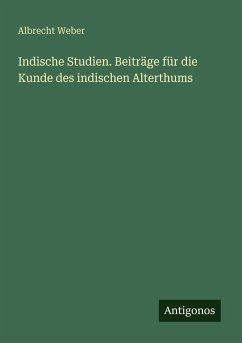 Indische Studien. Beiträge für die Kunde des indischen Alterthums - Weber, Albrecht