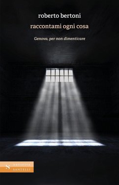 Raccontami ogni cosa. Genova, per non dimenticare - Bertoni, Roberto