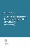 'Cerco di spiegare'. Interviste e scritti divulgativi (1964-1989)