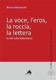 La voce, l'eros, la roccia, la lettera. Scritti sulla letteratura