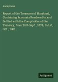 Report of the Treasurer of Maryland, Containing Accounts Rendered to and Settled with the Comptroller of the Treasury, from 30th Sept., 1879, to 1st, Oct., 1881.