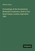 Proceedings of the Oecumenical Methodist Conference. Held in City Road Chapel, London, September 1881