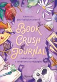 Book crush journal. Il diario per chi si innamora tra le pagine Book crush journal. Il diario per chi si innamora tra le pagine