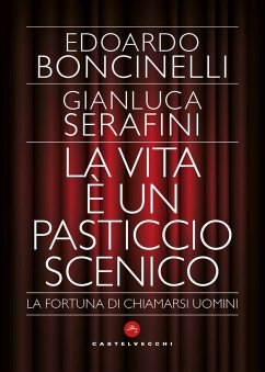 La vita è un pasticcio scenico. La fortuna di chiamarsi uomini - Boncinelli, Edoardo; Serafini, Gianluca